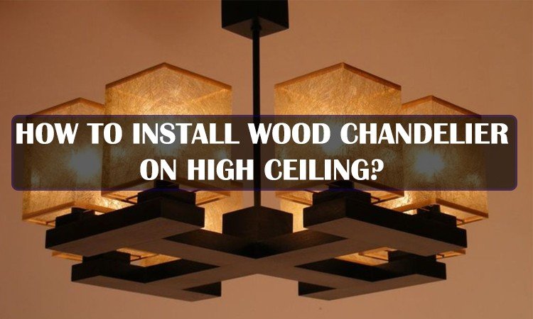 Wood Chandeliers and installation