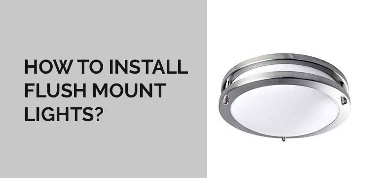 How to Install Flush Mount Lights?